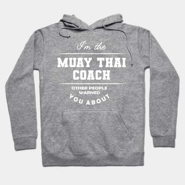 Muay Thai Coach - Other people warned you about Hoodie by KC Happy Shop